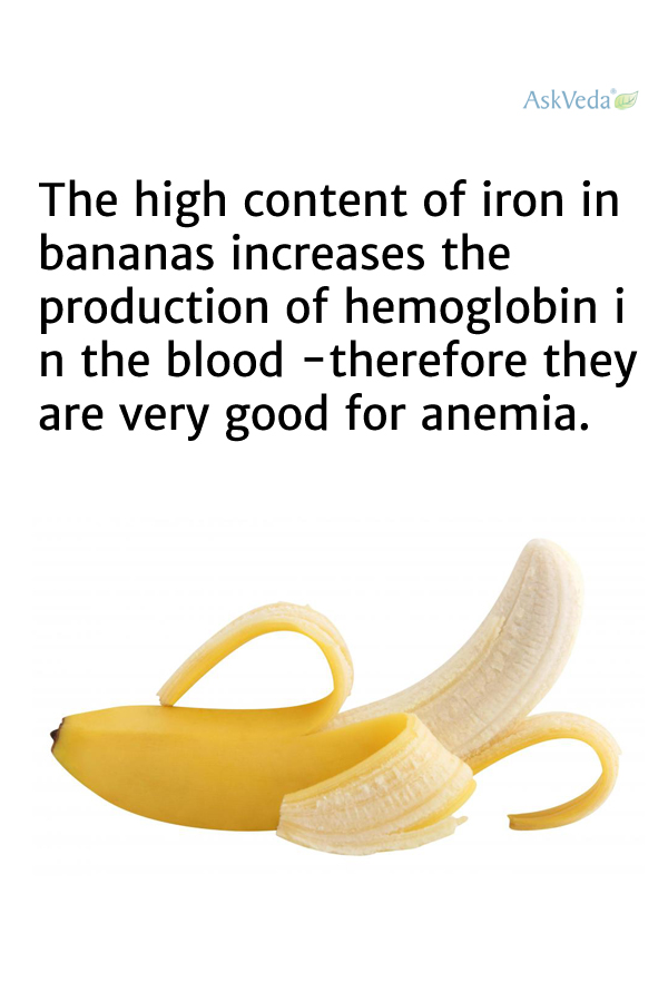 Bananas increases the production of hemoglobin!!
